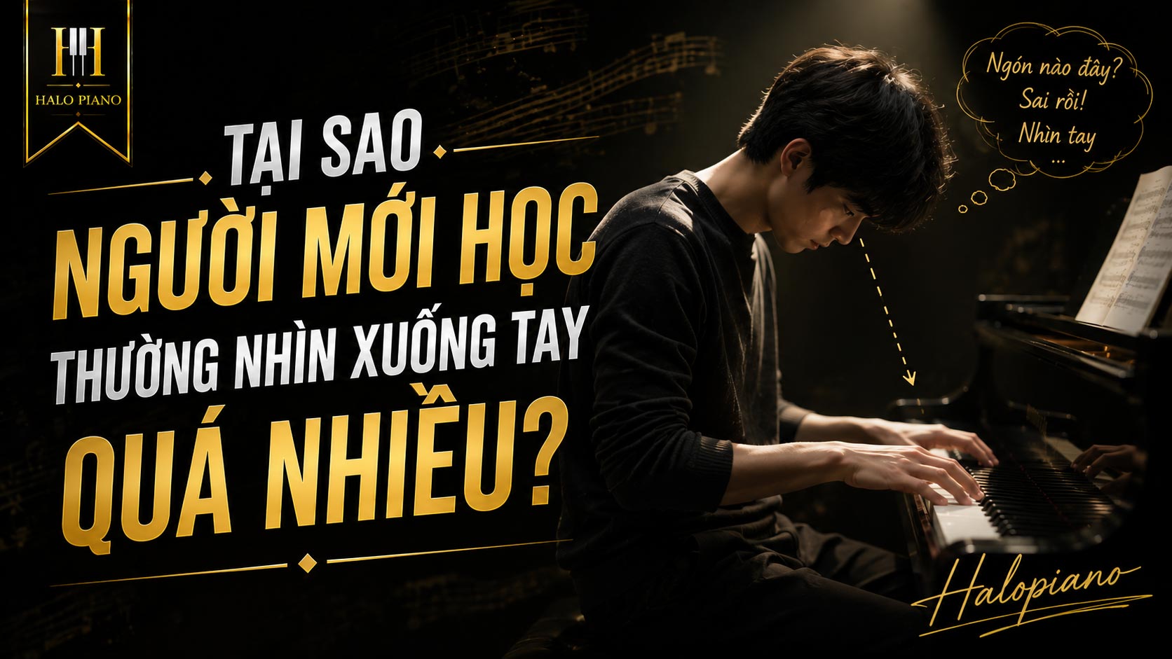 Tại sao người mới học thường nhìn xuống tay quá nhiều?